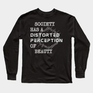 Society Has A Distorted Perception Of Beauty  - White Style Long Sleeve T-Shirt